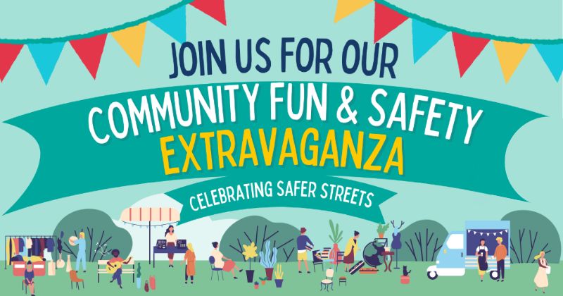 Join us for our Community Fun & Safety Extravaganza celebrating Safer Streets