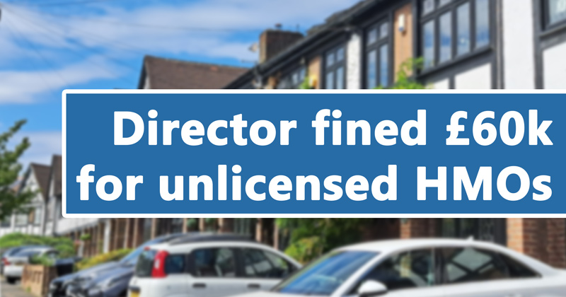 Director fined £60k for unlicensed HMOs