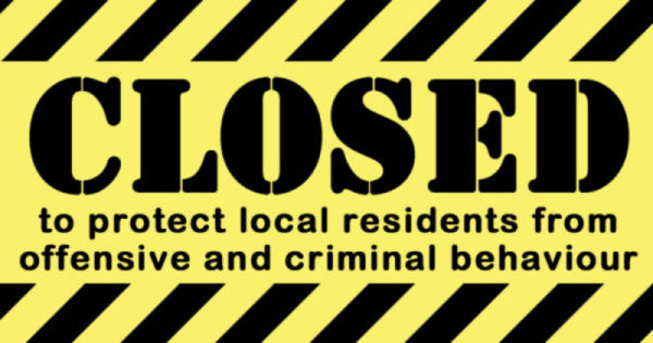 Closed to protect local residents from offensive and criminal behaviour