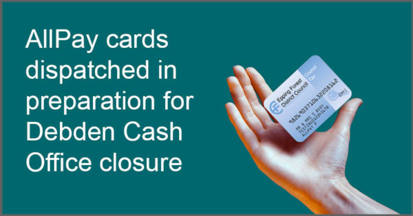 AllPay cards dispatched in preparation for Debden Cash Office closure