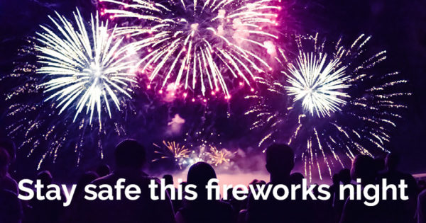 Stay safe this fireworks night