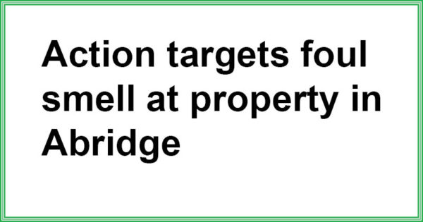 Action targets foul smell at property in Abridge