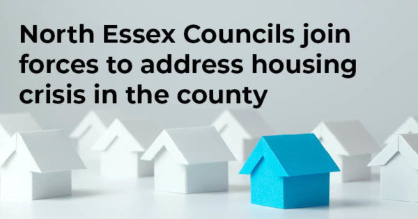 North Essex Councils join forces to address housing crisis in the county